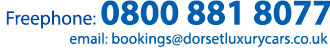 For airport transfers and seaport transfers freephone: 0800 881 8077 or email: bookings@dorsetluxurycars.com
